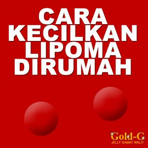Cara Mengecilkan Lipoma Dengan Gold G